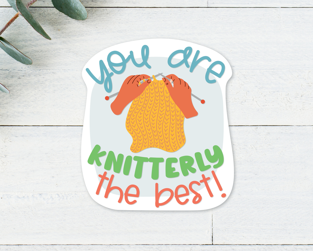 Sticker: You are Knitterly the Best!